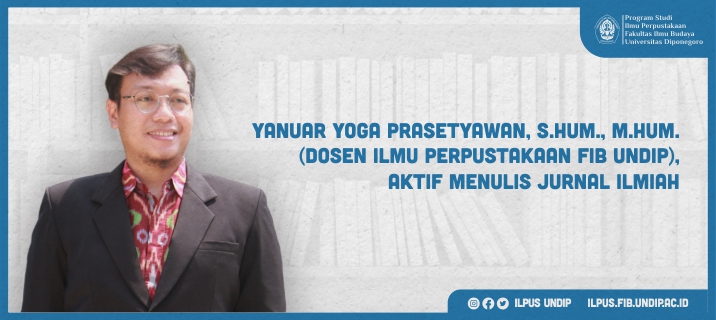 Yanuar Yoga Prasetyawan, S.Hum., M.Hum. (Lecturer of Library Science FIB UNDIP) Actively Writes Scientific Journals