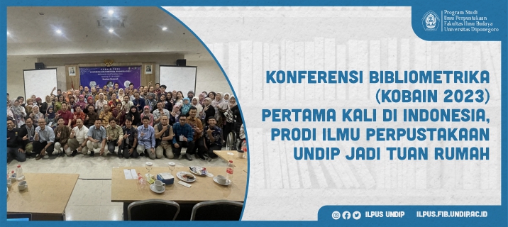 Konferensi Bibliometrika (KOBAIN 2023) Pertama Kali di Indonesia, Prodi Ilmu Perpustakaan Undip Jadi Tuan Rumah