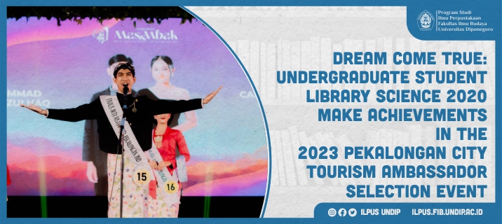 Dream come true : Undergraduate student Library Science 2020 make achievements in the 2023 Pekalongan City Tourism Ambassador Selection Event