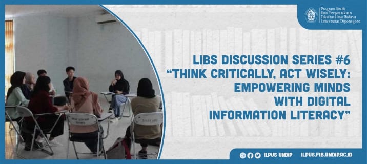 LIBS DISCUSSION SERIES #6 “Think Critically, Act Wisely : Empowering Minds with Digital Information Literacy”