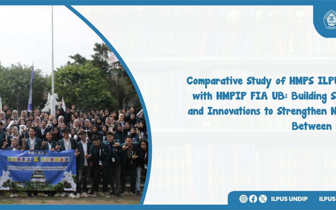 Comparative Study of HMPS ILPUS Undip with HMPIP FIA UB: Building Synergies and Innovations to Strengthen Networks Between Societies