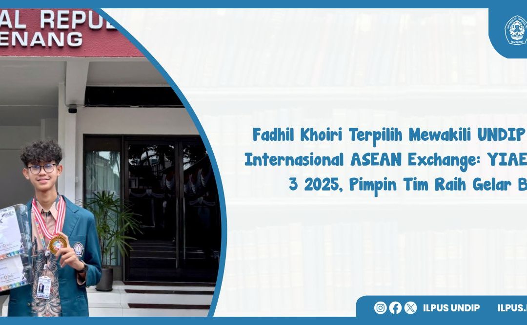 Fadhil Khoiri Terpilih Mewakili UNDIP di Ajang Internasional ASEAN Exchange: YIAE Chapter 3 2025, Pimpin Tim Raih Gelar Best Team