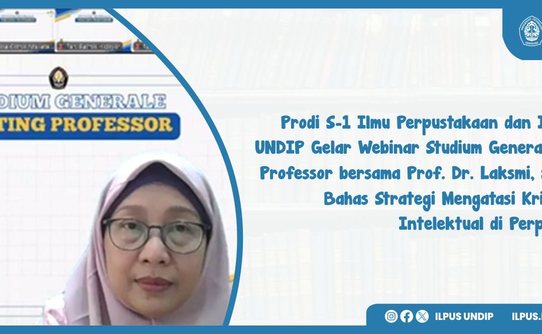 Prodi S-1 Ilmu Perpustakaan dan Informasi UNDIP Gelar Webinar Studium General Visiting Professor bersama Prof. Dr. Laksmi, S.S., M.A. Bahas Strategi Mengatasi Krisis Modal Intelektual di Perpustakaan